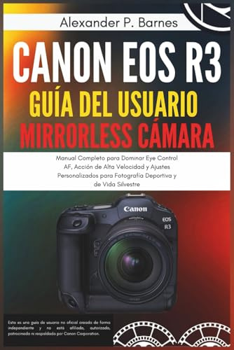 CANON EOS R3 GUÍA DEL USUARIO MIRRORLESS CÁMARA: Manual Completo para Dominar Eye Control AF, Acción de Alta Velocidad y Ajustes Personalizados para Fotografía Deportiva y de Vida Silvestre
