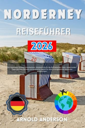 Norderney Reiseführer 2026: Der essenzielle Nordsee-Urlaubsplaner: Reiseberichte für die Ostfriesischen Inseln, lokale Insider-Tipps, ... einen unvergesslichen deutschen Küstenurlaub.
