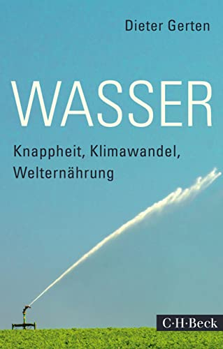 Wasser: Knappheit, Klimawandel, Welternährung (Beck Paperback 6086)