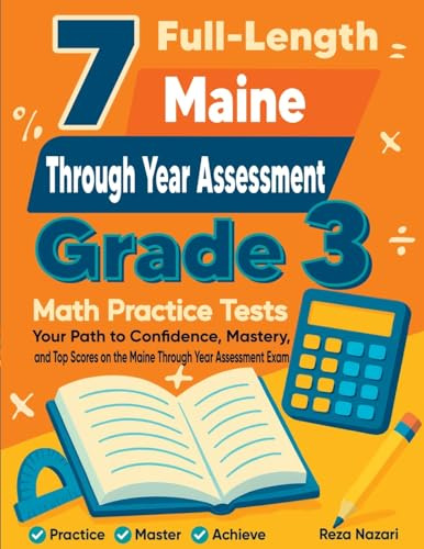 7 Full-Length Maine Through Year Assessment Grade 3 Math Practice Tests: Your Path to Confidence, Mastery, and Top Scores on the Maine Through Year Assessment Exam