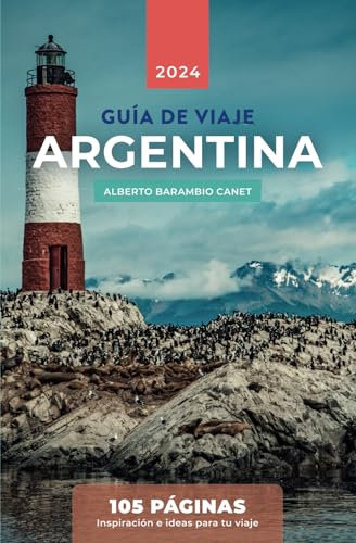 GUÍA VIAJE ARGENTINA (en 105 PÁGINAS): Inspiración e ideas para tu viaje a Argentina (GUÍAS DE VIAJE)