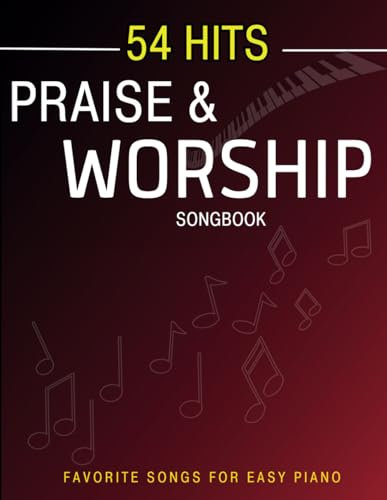 54 Hits Praise and Worship Songbook: Favorite Songs For Easy Piano