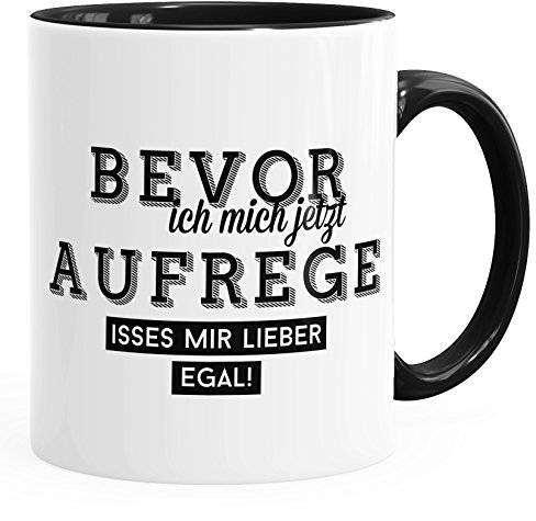 MoonWorks Kaffee-Tasse Bevor ich Mich jetzt Aufrege isses Mir Lieber egal Büro-Tasse Innenfarbe schwarz Unisize