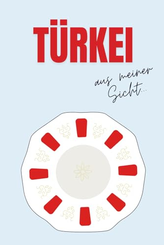 Türkei aus meiner Sicht: Reisetagebuch für Erwachsene, Reisejournal mit elegantem, minimalistischem Design, Din A5 Platz für 3 Reisen - ... für Sammelsurium, Tagebuch für den Urlaub