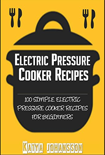 Electric Pressure Cooker Cookbook: Recipe Book For Electric Pressure Cooker