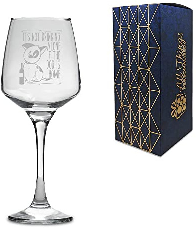 Novelty Engraved/Printed Tallo Wine Glass - It's not Drinking Alone if the Dog is Home - Engraved with Message