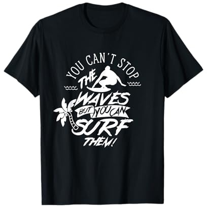 You Can't Stop The Waves Surfer Surfboard Surfen Surf T-Shirt