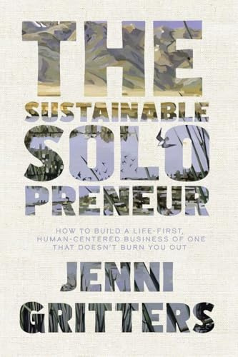 The Sustainable Solopreneur: How to build a life-first, human-centered business of one that doesn't burn you out