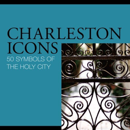 Charleston Icons: 50 Symbols of the Holy City (English Edition)