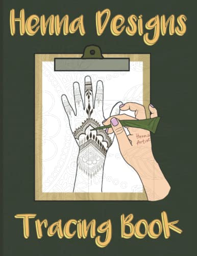 Henna Designs Tracing Book: trace Henna Tattoos for Hands - Mehndi Designs Tracing Book - Hand Henna Activity Book