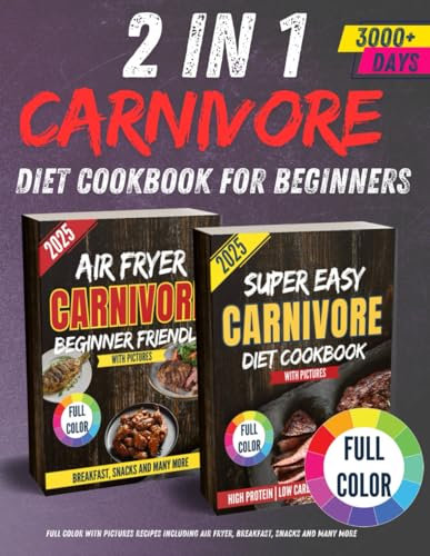 2 IN 1 CARNIVORE DIET COOKBOOK FOR BEGINNERS: FULL COLOR WITH PICTURES RECIPES INCLUDING AIR FRYER, BREAKFAST, SNACKS AND MANY MORE