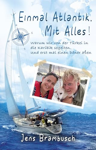 Einmal Atlantik. Mit Alles!: Warum wir von der Türkei in die Karibik segelten. Und erstmal einen Döner aßen