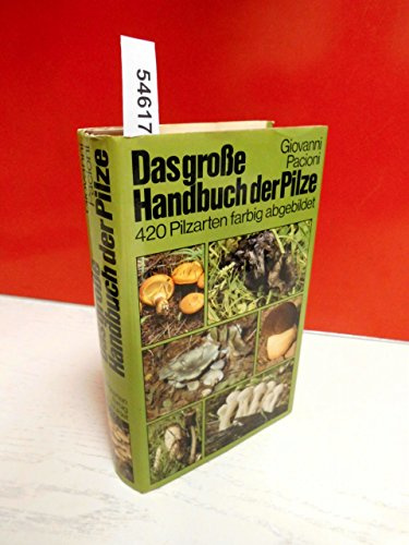 Das große Handbuch der Pilze - 420 Pilzarten farbig abgebildet
