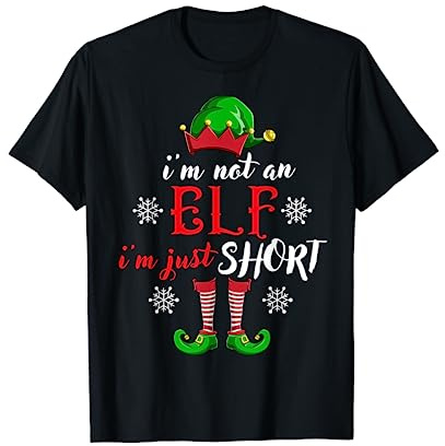 i'm not an Elf i'm just short funny christmas men women gift T-Shirt