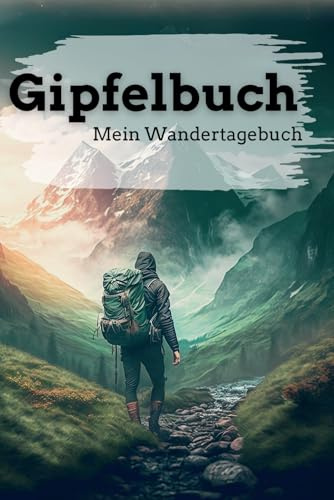 Gipfelbuch - dein Wandertagebuch für unvergessliche Gipfelabenteuer: Zum Eintragen aller wichtigen Tourdaten, Stempel & Wandererinnerungen I Inkl. Packliste I Din A5
