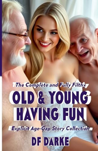 The Complete and Fully Filthy Old & Young Having Fun Explicit Age-Gap Story Collection