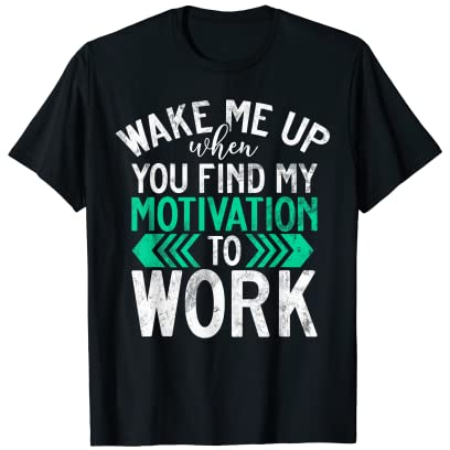 Wake me up when you find my Motivation to Work Office T-Shirt