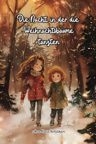 Die Nacht, in der die Weihnachtsbäume tanzten: Ein magisches Abenteuer voller Weihnachtszauber