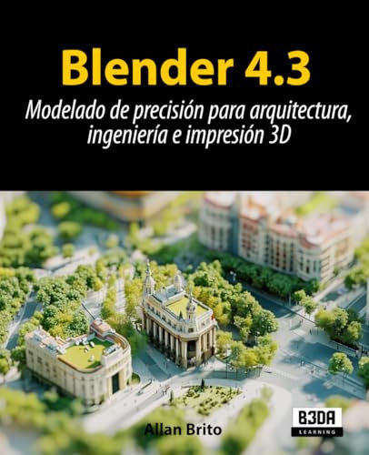 Blender 4.3: Modelado de precisión para arquitectura, ingeniería e impresión 3D