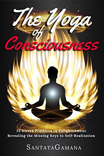 The Yoga of Consciousness: 25 Direct Practices to Enlightenment. Revealing the Missing Keys to Self-Realization. (Real Yoga Book 4) (English Edition)