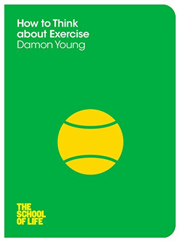 How to Think About Exercise (The School of Life Book 7) (English Edition)
