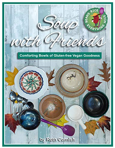 Soup With Friends: Comforting Bowls of Gluten-Free Vegan Goodness