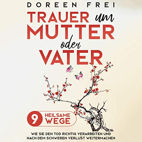 Trauer um Mutter oder Vater: 9 heilsame Wege, wie Sie den Tod richtig verarbeiten und nach dem schweren Verlust weitermachen