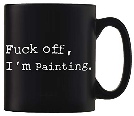 Fu*k Off, I'm Painting Humorous Fun Thank You Gift for Awesome Sexy Passionate Painter,Artist,Student who Love to Paint Ceramic Coffee Mug. (Black Satin)