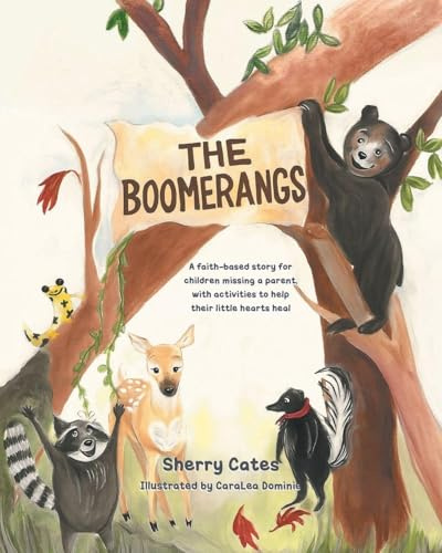 The Boomerangs: A faith-based story for children missing a parent, with activities to help their little hearts heal