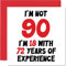 Stuff4 Geburtstagskarte zum 90. Geburtstag für Frauen und Männer – Nicht 90 I'm 18 With 72 Years Experience – Lustige Geburtstagskarte für Mutter, Vater, Großvater, Oma, Oma, 145 mm x 145 mm
