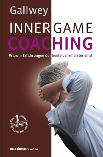 INNER GAME COACHING: Warum Erfahrungen der beste Lehrmeister sind