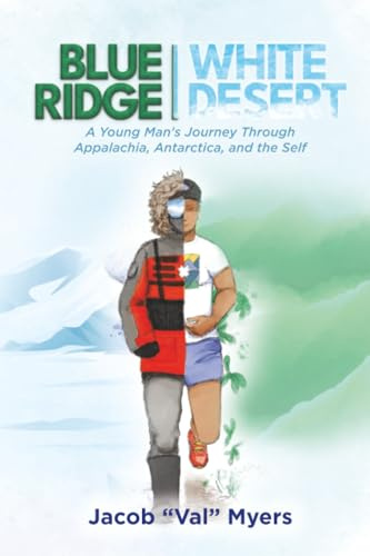 Blue Ridge - White Desert: A Young Man's Journey Through Appalachia, Antarctica, and the Self