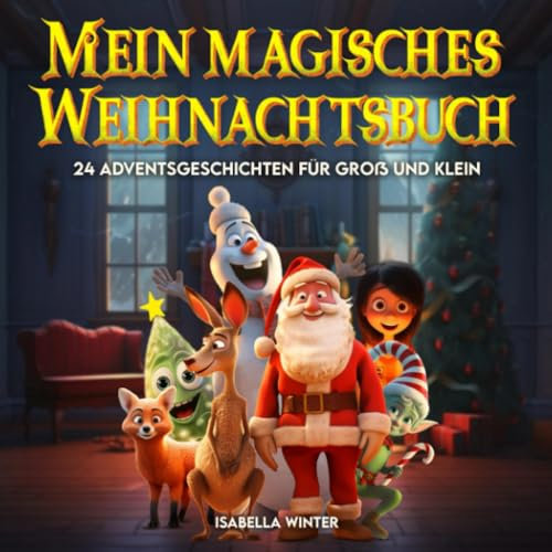 Mein magisches Weihnachtsbuch: 24 Adventsgeschichten für Groß und Klein