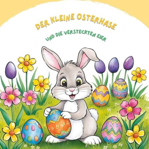 Der kleine Osterhase und die versteckten Eier: Ein Osterbuch zum Vorlesen und Ausmalen