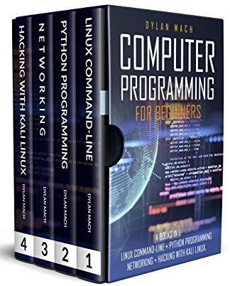COMPUTER PROGRAMMING FOR BEGINNERS: 4 Books in 1. LINUX COMMAND-LINE + PYTHON Programming + NETWORKING + HACKING with KALI LINUX. Cybersecurity, Wireless, ... and Penetration Testing (English Edition)