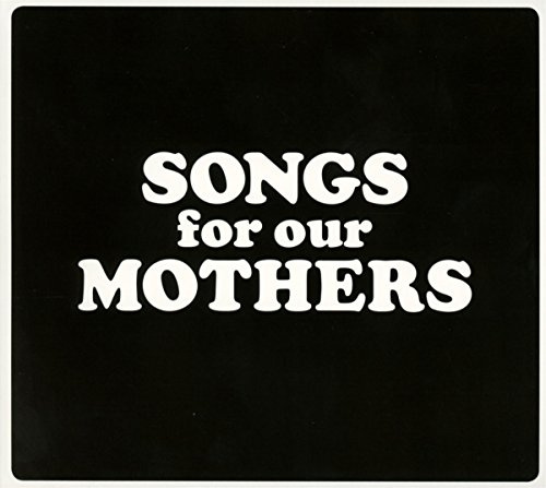 Songs For Our Mothers