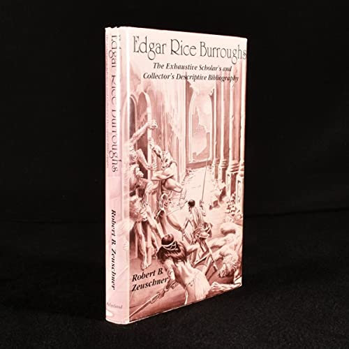 Edgar Rice Burroughs: The Exhaustive Scholar's and Collector's Descriptive Bibliography Signed