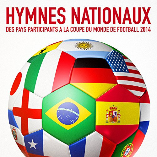 Hymnes nationaux des pays participants à la coupe du monde de Football 2014