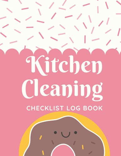 Kitchen Cleaning Checklist Log Book: Food Hygiene Record Book: A Health And Safety Commercial Kitchen Cleaning Schedule Food Business Planner for Retailers, Restaurants, Bars, Or Catering