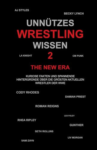 Unnützes Wrestling Wissen 2 - The New Era: Kuriose Fakten und spannende Hintergründe über die größten aktuellen Wrestler der WWE