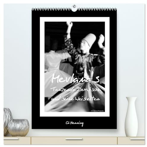 Mevlana's tanzende Derwische und seine Weisheiten (hochwertiger Premium Wandkalender 2026 DIN A2 hoch), Kunstdruck in Hochglanz: Schwarz-Weiß-Fotos der tanzenden Derwische (CALVENDO Menschen)