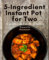 5-Ingredient Instant Pot for Two Cookbook For Beginners: Effortless and Healthy Instant Pot Meals for Two: 5-Ingredient Dinner Recipes for Busy Budget-Friendly Lifestyles.