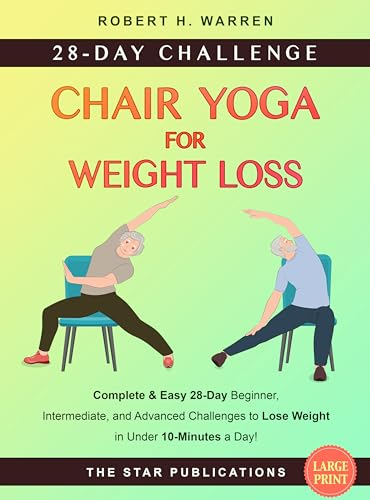 Chair Yoga for Weight Loss: Complete and Easy 28-Day Beginner, Intermediate, and Advanced Challenges to Lose Weight in Under 10-Minutes a Day (Wellness ... Series for Seniors) (English Edition)