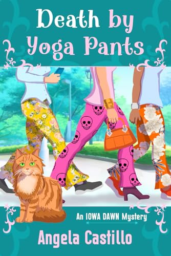 Death by Yoga Pants: An Iowa Dawn Mystery Book 1 (Iowa Dawn Mysteries, Band 1)
