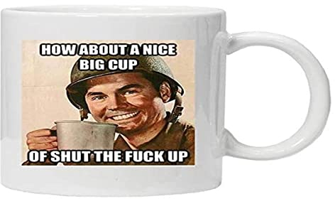 Tasse à café et thé en céramique blanche avec inscription « What about a Cup of Shut The Fuck Up » - 325 ml - 5 x 8 x 5 cm