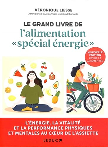 Le grand livre de l'alimentation « spécial énergie »: L'énergie, la vitalité et la performance physiques et mentales au coeur de l'assiete