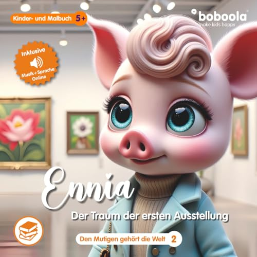 Premium Kinderbuch: Ennia - der Traum der ersten Ausstellung (63 Seiten, Band 2) (boboola - Kinderbücher der nächsten Generation) (boboola - die nächste Generation Kinderbücher, Band 6)
