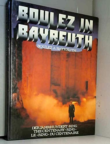 Boulez in Bayreuth, Der Jahrhundert-Ring. The Centenara Ring. Le Ring du Centenaire, (IN DEUTSCHER, ENGLISCHER UND FRANZÖSISCHER SPRACHE),