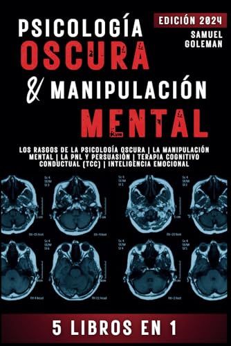 PSICOLOGÍA OSCURA & MANIPULACIÓN MENTAL: 5 libros en 1 | Los Rasgos de la Psicología Oscura | La Manipulación Mental | La PNL y Persuasión | Terapia Cognitivo Conductual (TCC) | Inteligencia Emocional