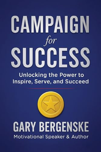 Campaign For Success: 20 Tools to Enrich your Life and Everyone Around You